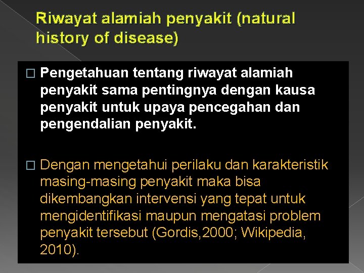 Riwayat alamiah penyakit (natural history of disease) � Pengetahuan tentang riwayat alamiah penyakit sama