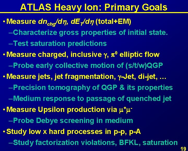 ATLAS Heavy Ion: Primary Goals • Measure dnchg/d , d. ET/d (total+EM) – Characterize