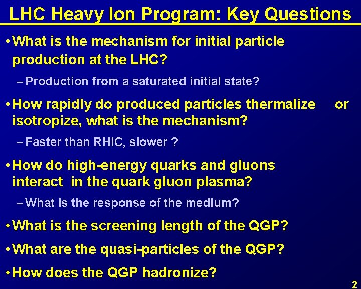 LHC Heavy Ion Program: Key Questions • What is the mechanism for initial particle
