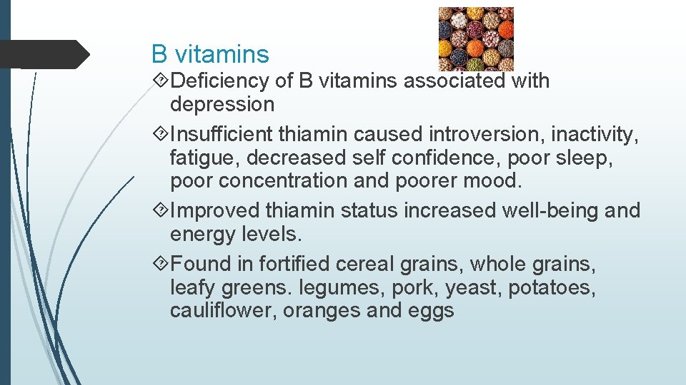 B vitamins Deficiency of B vitamins associated with depression Insufficient thiamin caused introversion, inactivity,