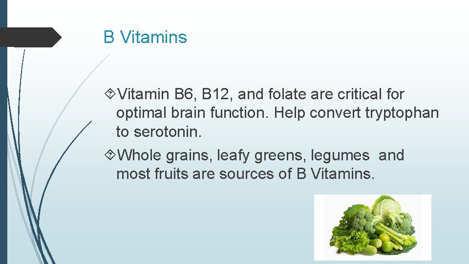 B Vitamins Vitamin B 6, B 12, and folate are critical for optimal brain