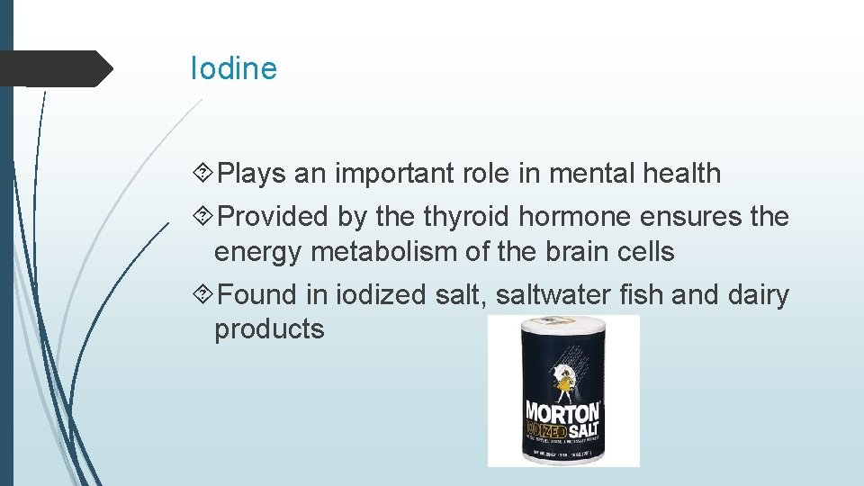 Iodine Plays an important role in mental health Provided by the thyroid hormone ensures