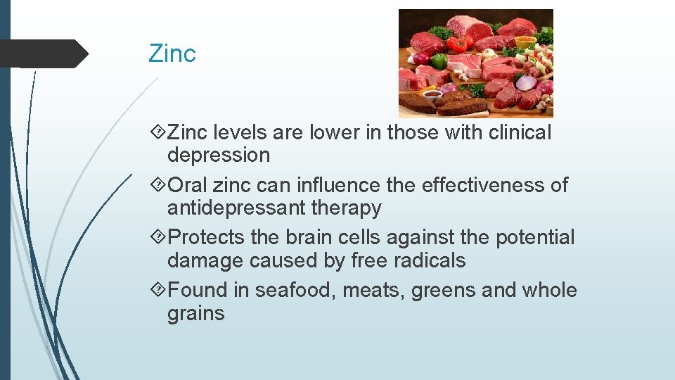 Zinc levels are lower in those with clinical depression Oral zinc can influence the