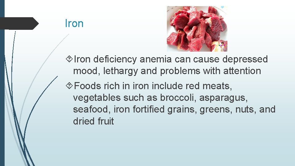 Iron deficiency anemia can cause depressed mood, lethargy and problems with attention Foods rich