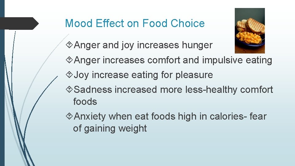 Mood Effect on Food Choice Anger and joy increases hunger Anger increases comfort and