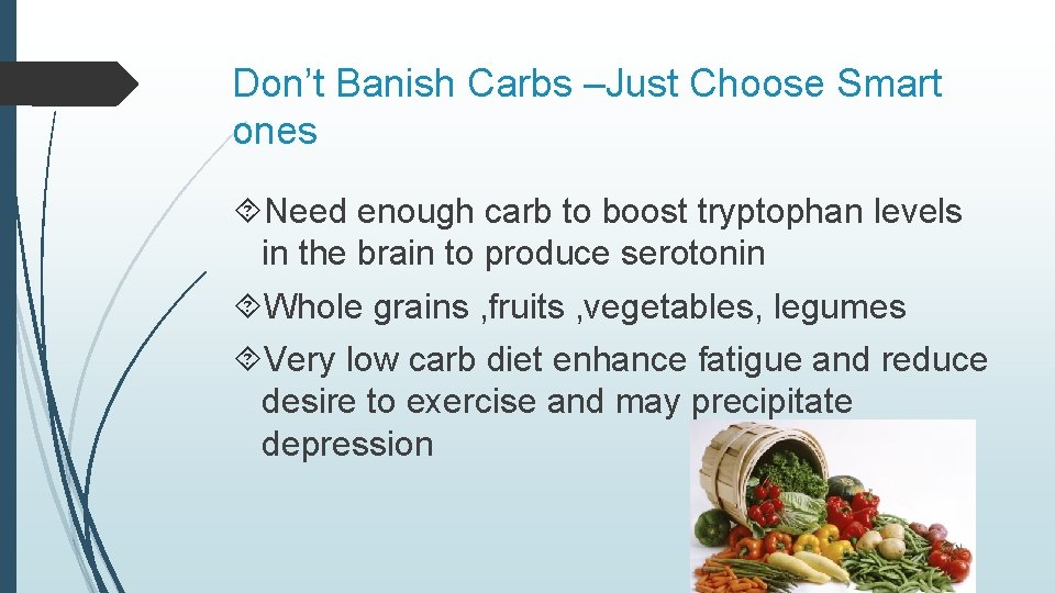 Don’t Banish Carbs –Just Choose Smart ones Need enough carb to boost tryptophan levels