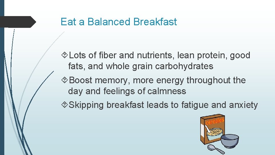 Eat a Balanced Breakfast Lots of fiber and nutrients, lean protein, good fats, and