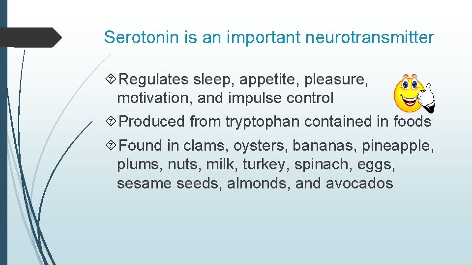 Serotonin is an important neurotransmitter Regulates sleep, appetite, pleasure, motivation, and impulse control Produced