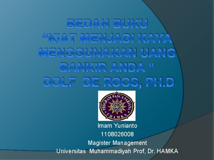 BEDAH BUKU “KIAT MENJADI KAYA MENGGUNAKAN UANG BANKIR ANDA “ DOLF DE ROOS, PH.