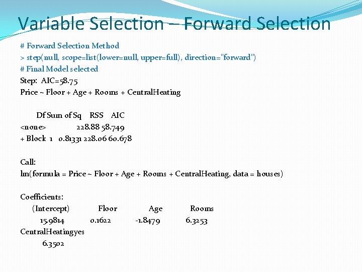 Variable Selection – Forward Selection # Forward Selection Method > step(null, scope=list(lower=null, upper=full), direction="forward")