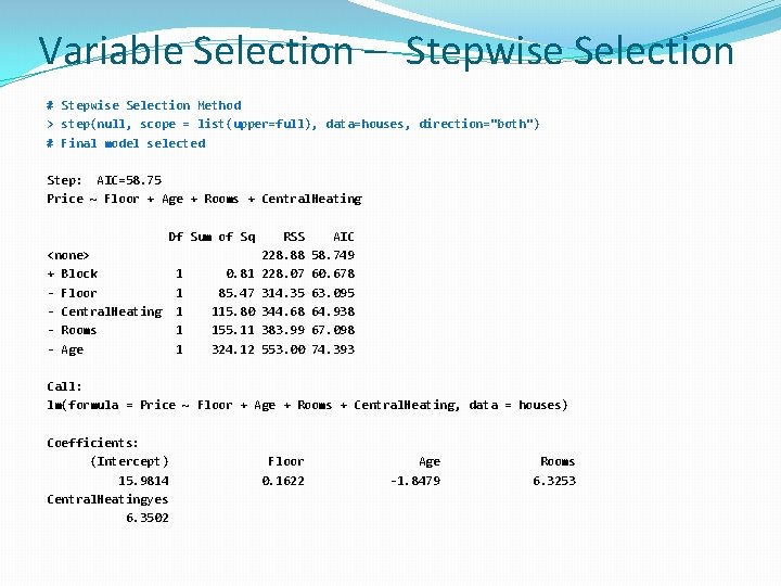 Variable Selection – Stepwise Selection # Stepwise Selection Method > step(null, scope = list(upper=full),