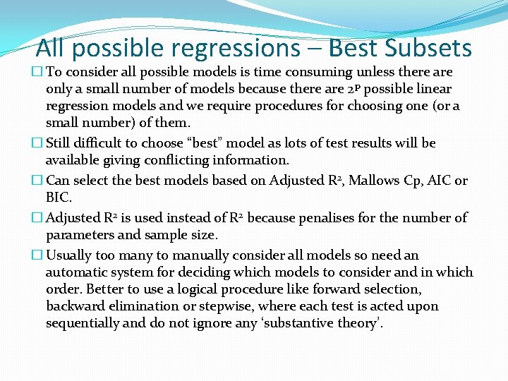 All possible regressions – Best Subsets � To consider all possible models is time