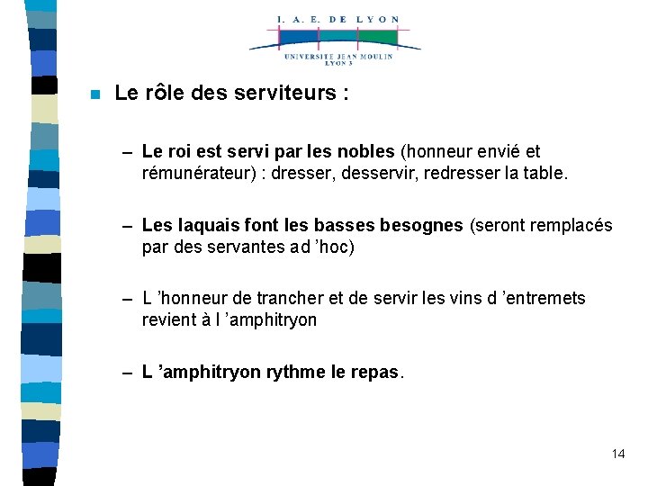 n Le rôle des serviteurs : – Le roi est servi par les nobles