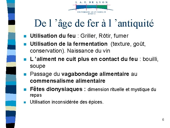 De l ’âge de fer à l ’antiquité n Utilisation du feu : Griller,