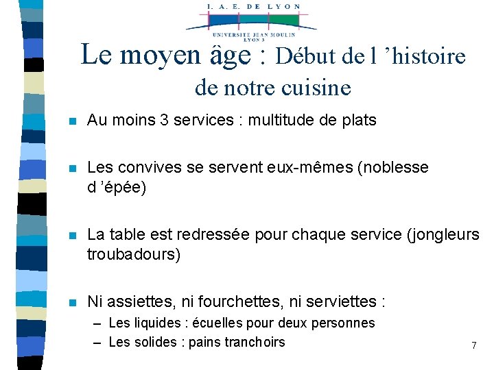 Le moyen âge : Début de l ’histoire de notre cuisine n Au moins