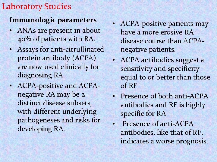 Laboratory Studies Immunologic parameters • ANAs are present in about 40% of patients with