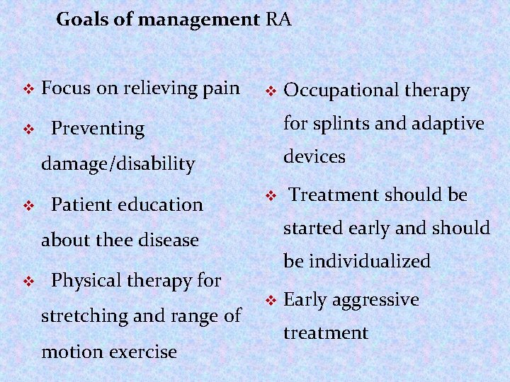 Goals of management RA v Focus on relieving pain v Preventing for splints and