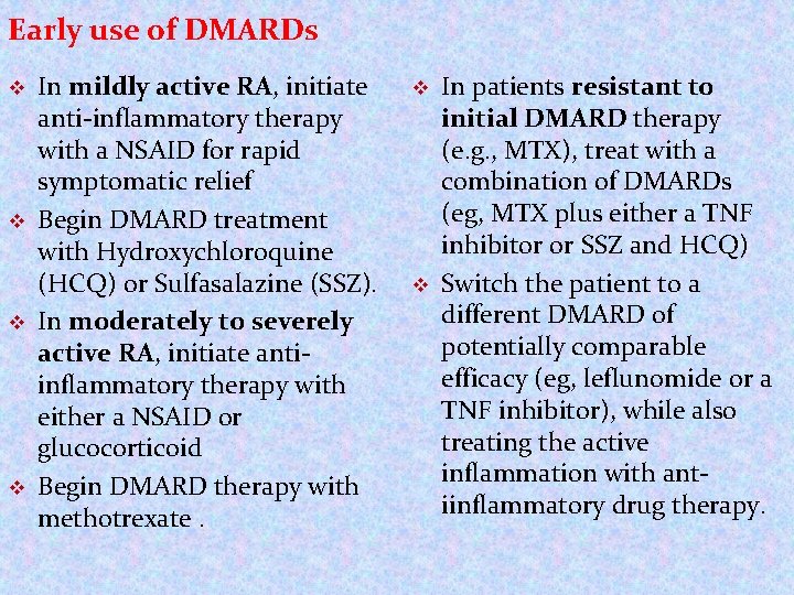 Early use of DMARDs v v In mildly active RA, initiate anti-inflammatory therapy with