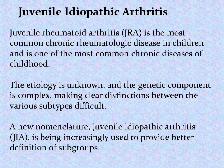 Juvenile Idiopathic Arthritis Juvenile rheumatoid arthritis (JRA) is the most common chronic rheumatologic disease