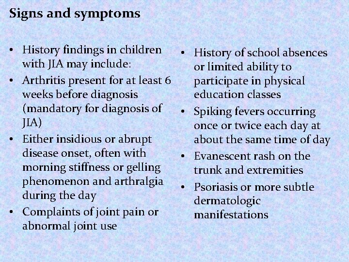 Signs and symptoms • History findings in children with JIA may include: • Arthritis