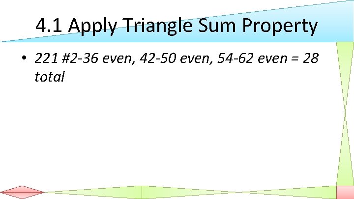 4. 1 Apply Triangle Sum Property • 221 #2 -36 even, 42 -50 even,