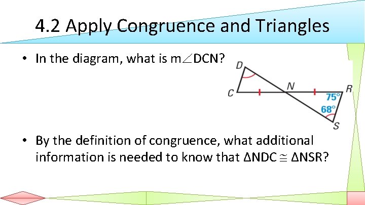 4. 2 Apply Congruence and Triangles • In the diagram, what is m DCN?