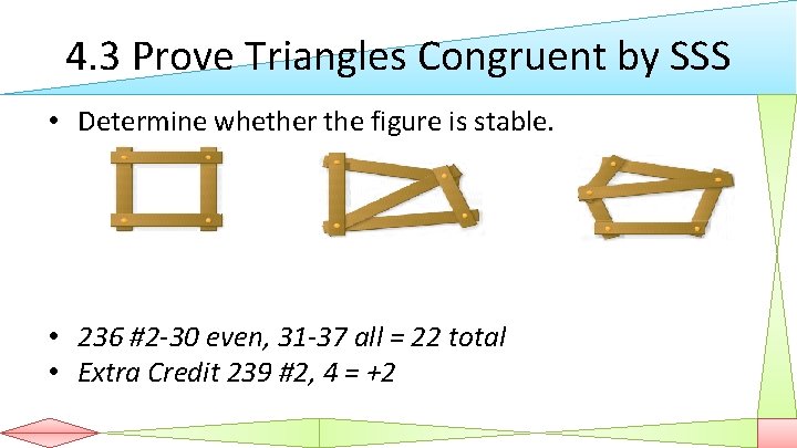 4. 3 Prove Triangles Congruent by SSS • Determine whether the figure is stable.