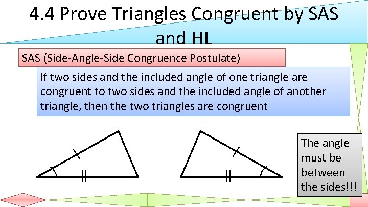 4. 4 Prove Triangles Congruent by SAS and HL SAS (Side-Angle-Side Congruence Postulate) If