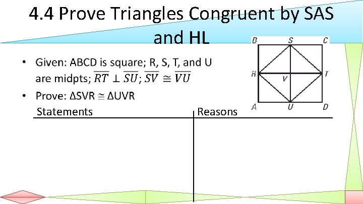 4. 4 Prove Triangles Congruent by SAS and HL • Statements Reasons 
