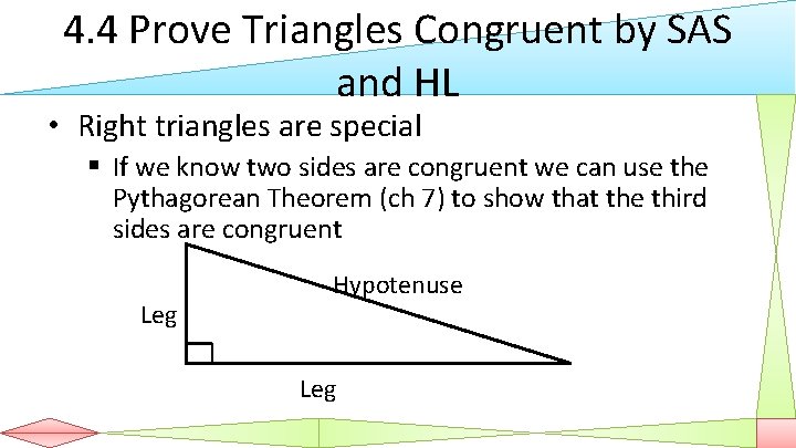 4. 4 Prove Triangles Congruent by SAS and HL • Right triangles are special