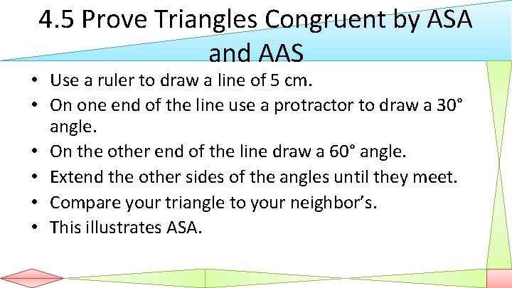 4. 5 Prove Triangles Congruent by ASA and AAS • Use a ruler to