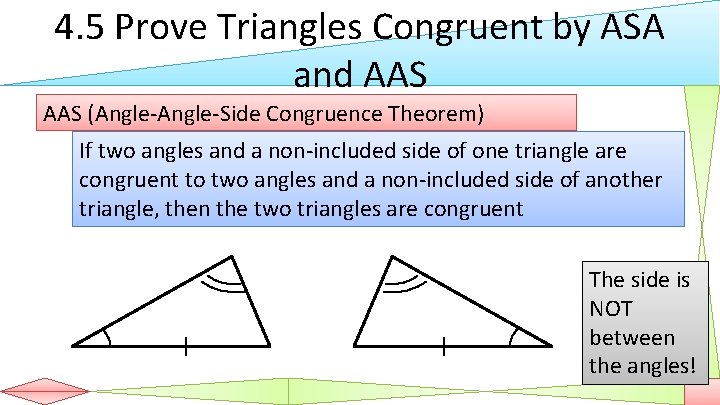 4. 5 Prove Triangles Congruent by ASA and AAS (Angle-Side Congruence Theorem) If two