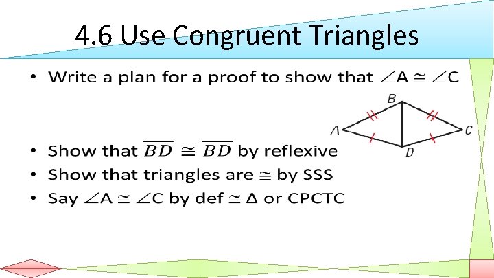 4. 6 Use Congruent Triangles • 