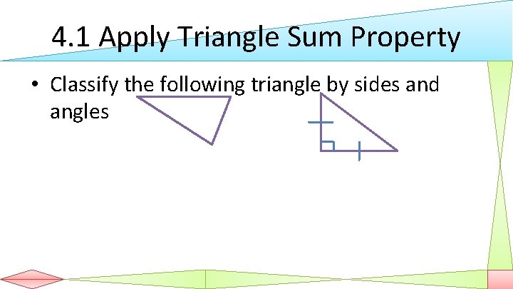 4. 1 Apply Triangle Sum Property • Classify the following triangle by sides and