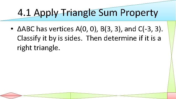 4. 1 Apply Triangle Sum Property • ΔABC has vertices A(0, 0), B(3, 3),
