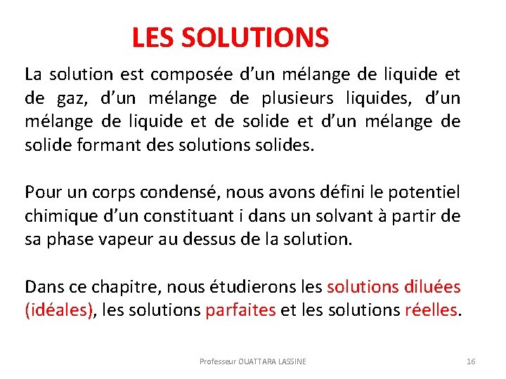 LES SOLUTIONS La solution est composée d’un mélange de liquide et de gaz, d’un