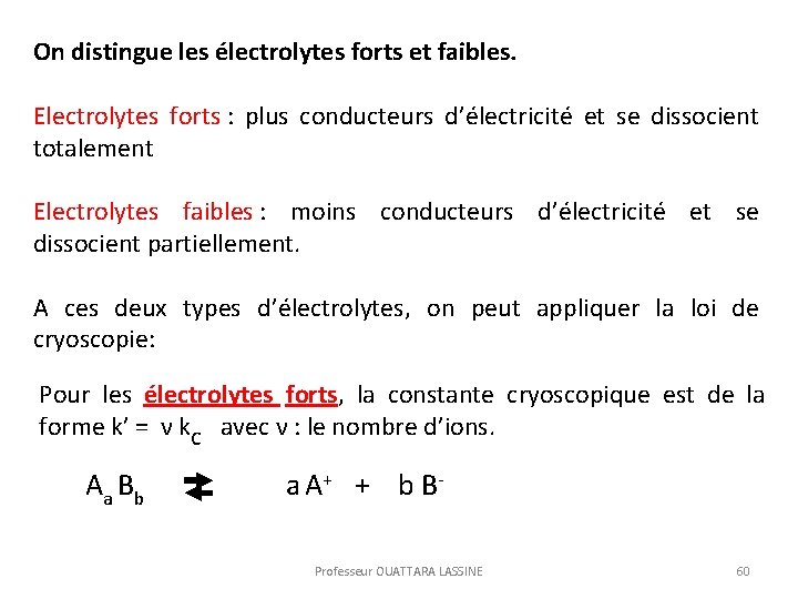 On distingue les électrolytes forts et faibles. Electrolytes forts : plus conducteurs d’électricité et