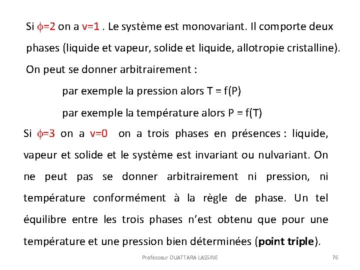 Si =2 on a v=1. Le système est monovariant. Il comporte deux phases (liquide