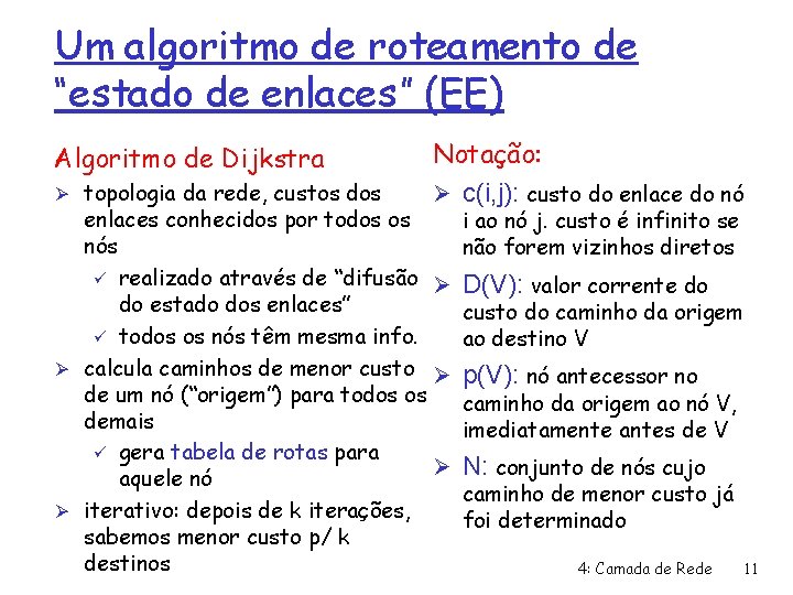 Um algoritmo de roteamento de “estado de enlaces” (EE) Algoritmo de Dijkstra Ø topologia