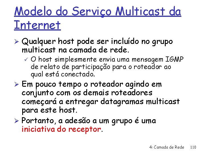 Modelo do Serviço Multicast da Internet Ø Qualquer host pode ser incluído no grupo