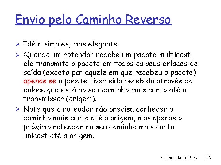 Envio pelo Caminho Reverso Ø Idéia simples, mas elegante. Ø Quando um roteador recebe