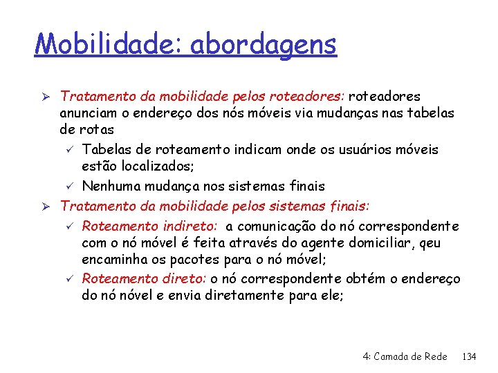 Mobilidade: abordagens Ø Tratamento da mobilidade pelos roteadores: roteadores anunciam o endereço dos nós