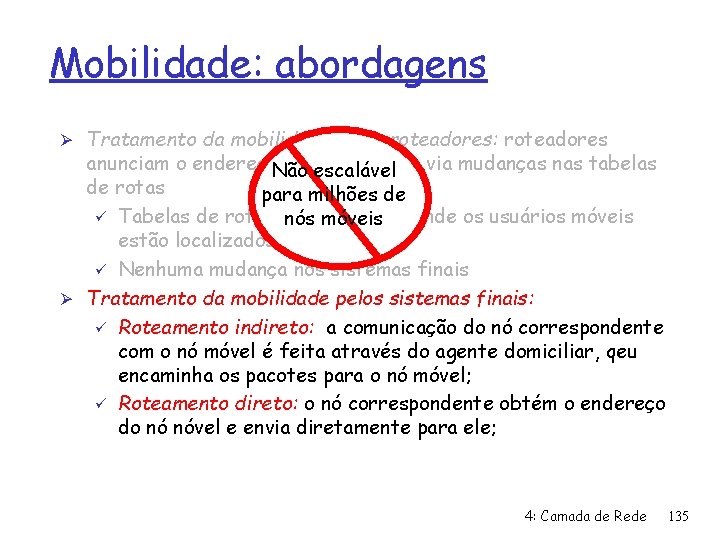 Mobilidade: abordagens Ø Tratamento da mobilidade pelos roteadores: roteadores anunciam o endereço. Não dosescalável