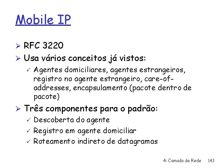 Mobile IP Ø RFC 3220 Ø Usa vários conceitos já vistos: ü Agentes domiciliares,