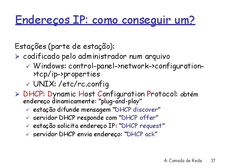 Endereços IP: como conseguir um? Estações (parte de estação): Ø codificado pelo administrador num