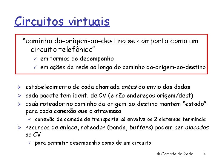 Circuitos virtuais “caminho da-origem-ao-destino se comporta como um circuito telefônico” ü ü em termos