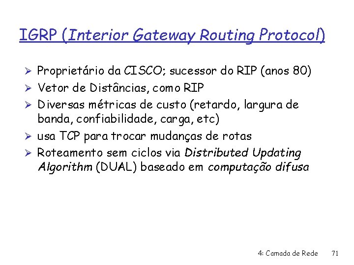 IGRP (Interior Gateway Routing Protocol) Ø Proprietário da CISCO; sucessor do RIP (anos 80)