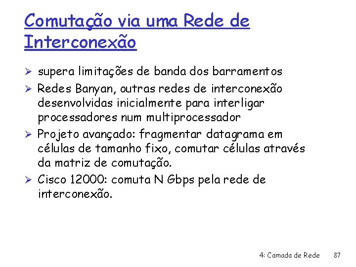 Comutação via uma Rede de Interconexão Ø supera limitações de banda dos barramentos Ø