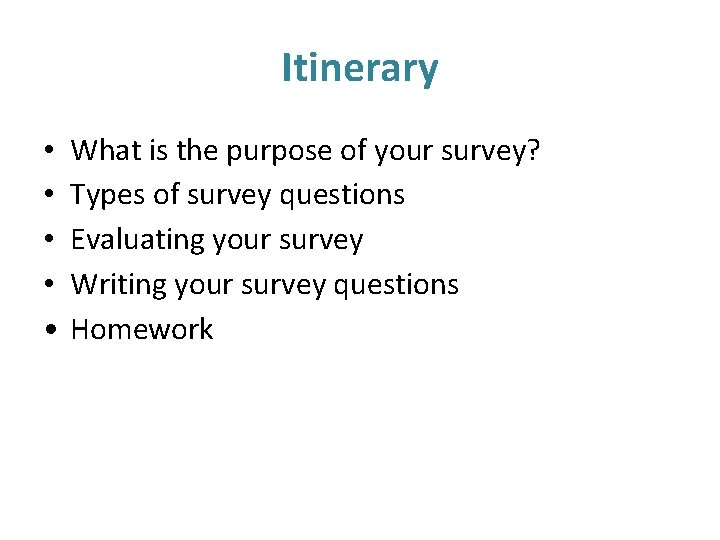 Itinerary • • • What is the purpose of your survey? Types of survey