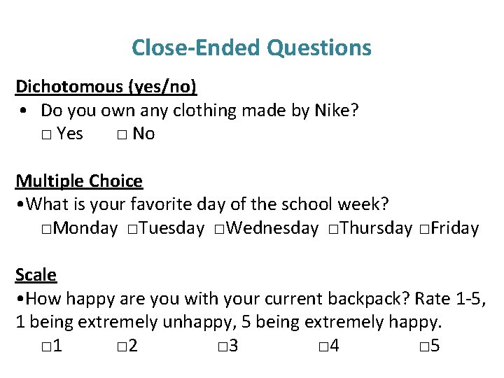 Close-Ended Questions Dichotomous (yes/no) • Do you own any clothing made by Nike? □